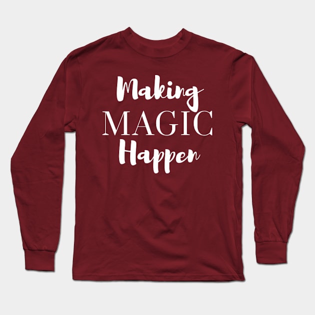 Making Magic Happen Long Sleeve T-Shirt by chrissyloo